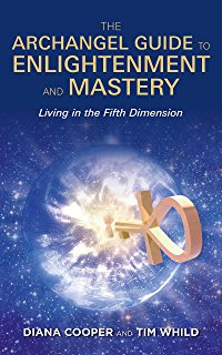 The Archangel Guide to Enlightenment and Mastery by Diana Cooper and Tim Whild