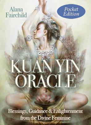 Kuan Yin Oracle - Pocket Edition : Alana Fairchild